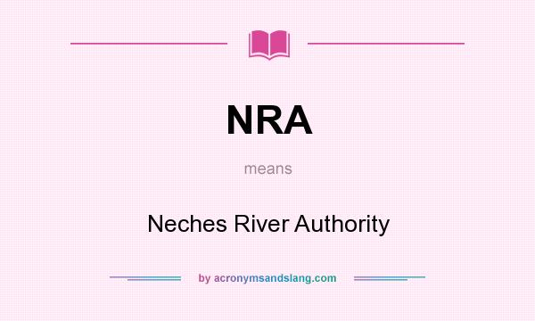 What does NRA mean? It stands for Neches River Authority