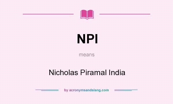 What does NPI mean? It stands for Nicholas Piramal India