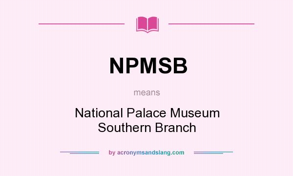 What does NPMSB mean? It stands for National Palace Museum Southern Branch