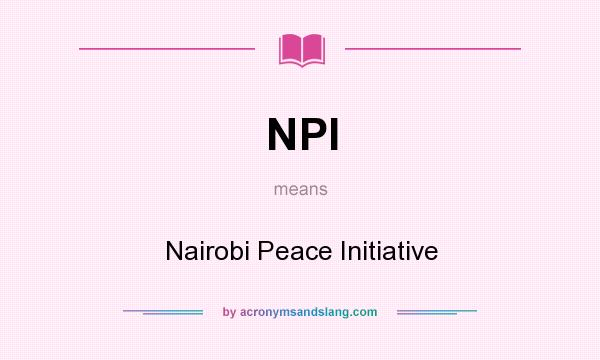 What does NPI mean? It stands for Nairobi Peace Initiative