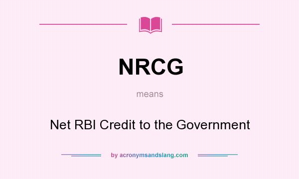 What does NRCG mean? It stands for Net RBI Credit to the Government