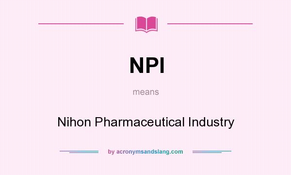 What does NPI mean? It stands for Nihon Pharmaceutical Industry