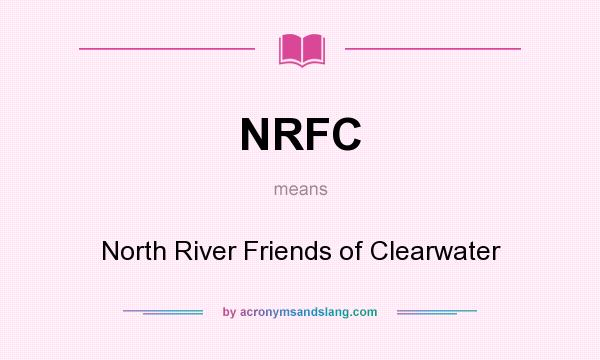 What does NRFC mean? It stands for North River Friends of Clearwater