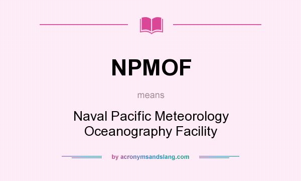 What does NPMOF mean? It stands for Naval Pacific Meteorology Oceanography Facility