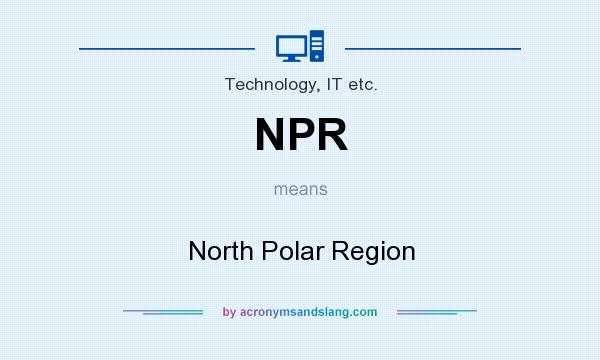 What does NPR mean? It stands for North Polar Region