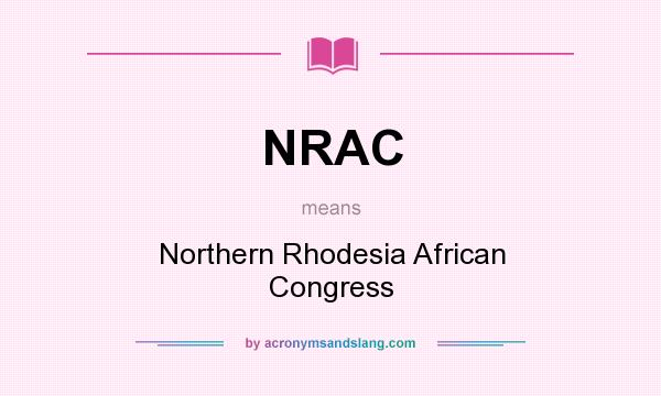 What does NRAC mean? It stands for Northern Rhodesia African Congress