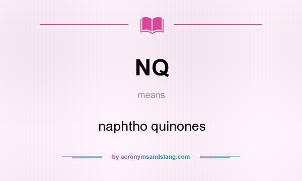 What does NQ mean? It stands for naphtho quinones