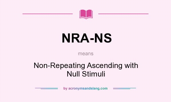 What does NRA-NS mean? It stands for Non-Repeating Ascending with Null Stimuli
