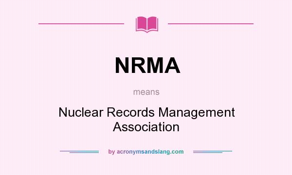 What does NRMA mean? It stands for Nuclear Records Management Association