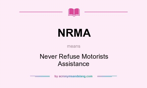 What does NRMA mean? It stands for Never Refuse Motorists Assistance
