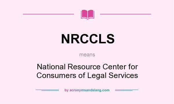 What does NRCCLS mean? It stands for National Resource Center for Consumers of Legal Services