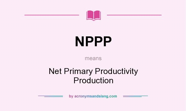 What does NPPP mean? It stands for Net Primary Productivity Production