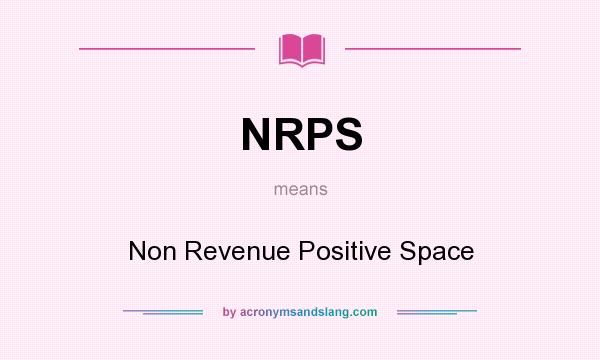 What does NRPS mean? It stands for Non Revenue Positive Space