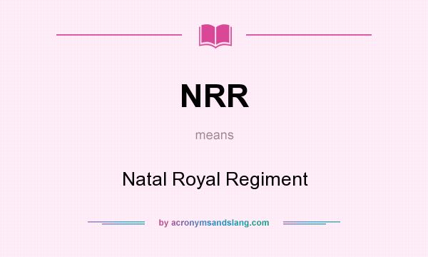 What does NRR mean? It stands for Natal Royal Regiment