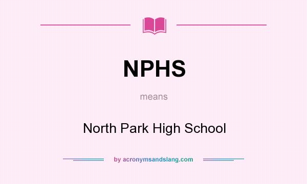 What does NPHS mean? It stands for North Park High School