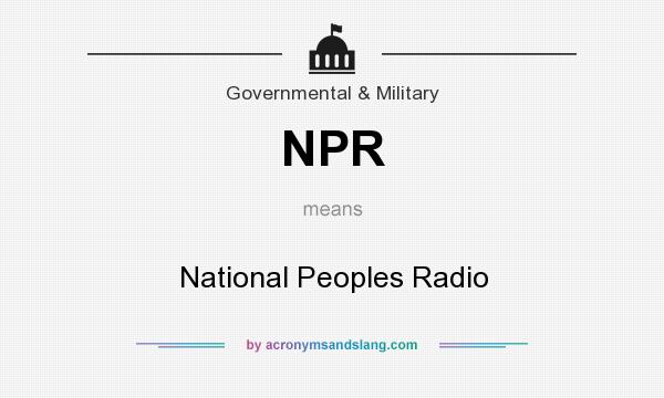 What does NPR mean? It stands for National Peoples Radio