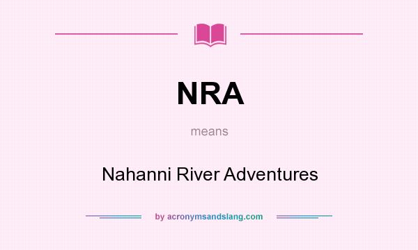 What does NRA mean? It stands for Nahanni River Adventures