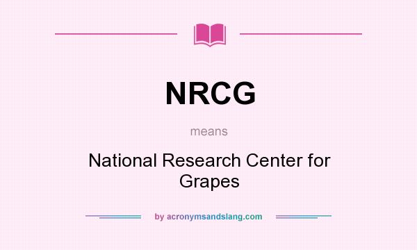What does NRCG mean? It stands for National Research Center for Grapes