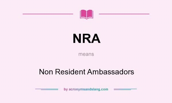 What does NRA mean? It stands for Non Resident Ambassadors