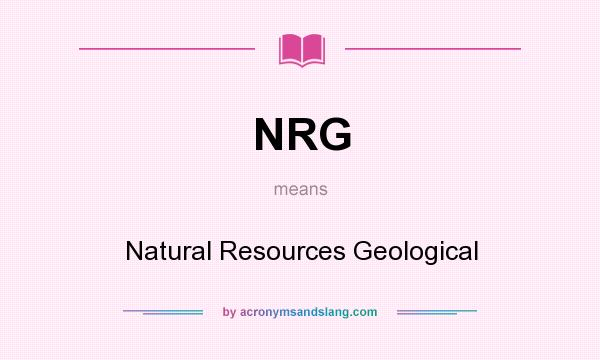 What does NRG mean? It stands for Natural Resources Geological