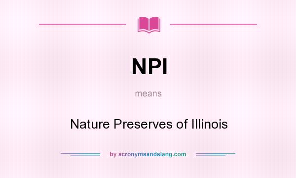 What does NPI mean? It stands for Nature Preserves of Illinois
