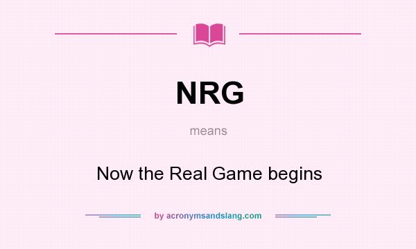 What does NRG mean? It stands for Now the Real Game begins