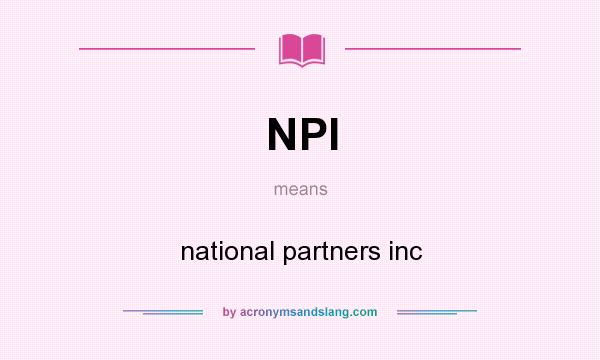 What does NPI mean? It stands for national partners inc