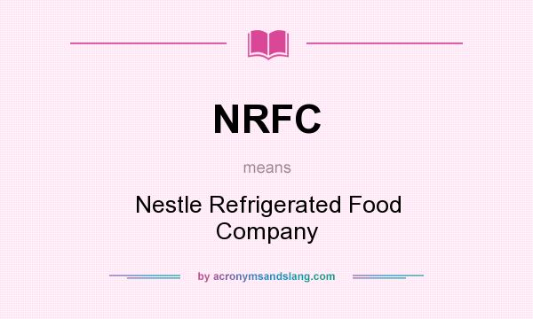 What does NRFC mean? It stands for Nestle Refrigerated Food Company