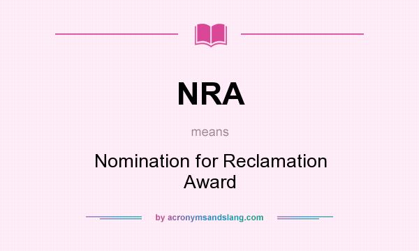 What does NRA mean? It stands for Nomination for Reclamation Award