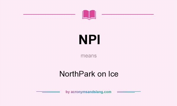 What does NPI mean? It stands for NorthPark on Ice