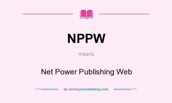 What does NPPW mean? It stands for Net Power Publishing Web