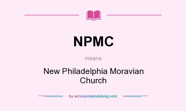What does NPMC mean? It stands for New Philadelphia Moravian Church
