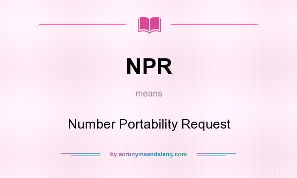 What does NPR mean? It stands for Number Portability Request