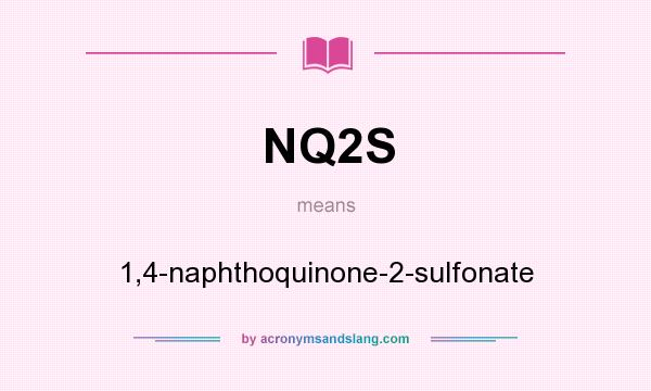 What does NQ2S mean? It stands for 1,4-naphthoquinone-2-sulfonate