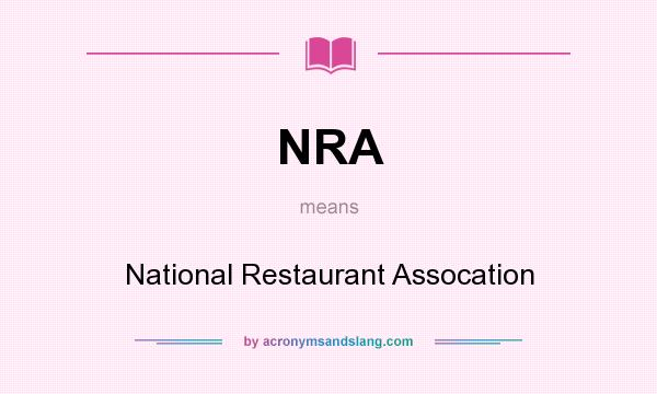 What does NRA mean? It stands for National Restaurant Assocation