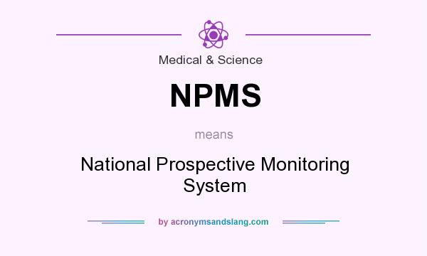 What does NPMS mean? It stands for National Prospective Monitoring System