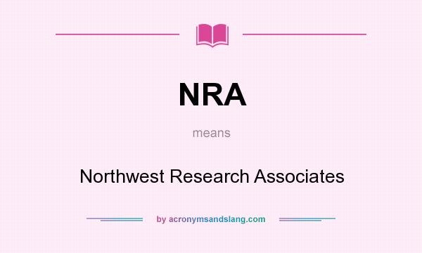 What does NRA mean? It stands for Northwest Research Associates