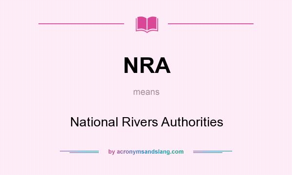 What does NRA mean? It stands for National Rivers Authorities