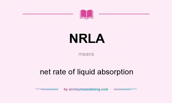 What does NRLA mean? It stands for net rate of liquid absorption
