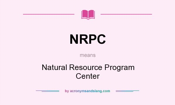 What does NRPC mean? It stands for Natural Resource Program Center
