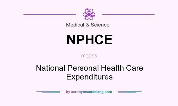 What does NPHCE mean? It stands for National Personal Health Care Expenditures