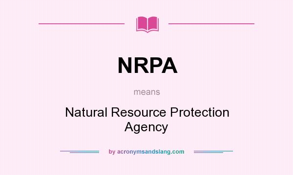 What does NRPA mean? It stands for Natural Resource Protection Agency