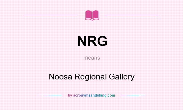 What does NRG mean? It stands for Noosa Regional Gallery