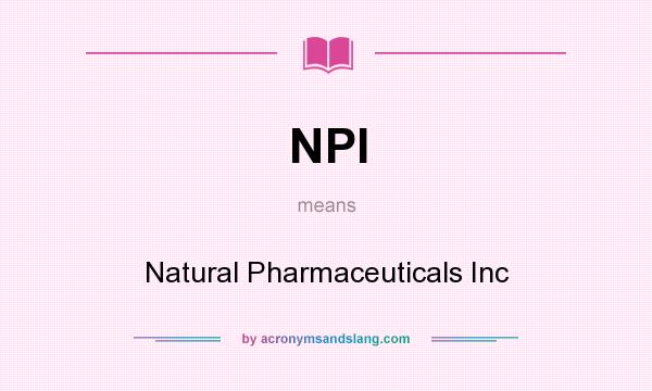 What does NPI mean? It stands for Natural Pharmaceuticals Inc