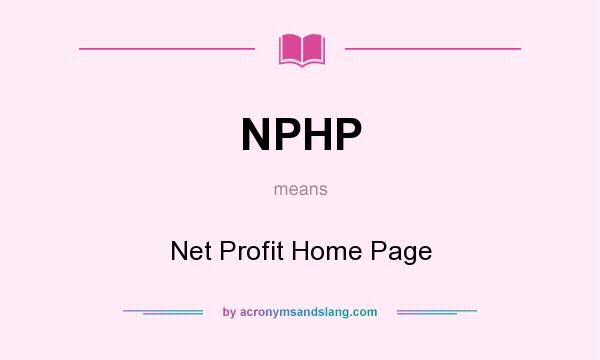 What does NPHP mean? It stands for Net Profit Home Page