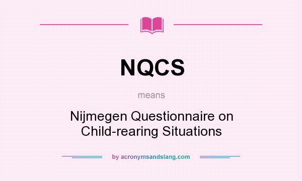 What does NQCS mean? It stands for Nijmegen Questionnaire on Child-rearing Situations
