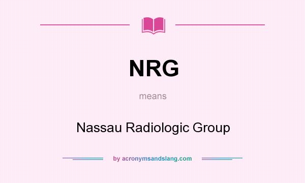 What does NRG mean? It stands for Nassau Radiologic Group