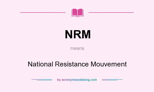 What does NRM mean? It stands for National Resistance Mouvement