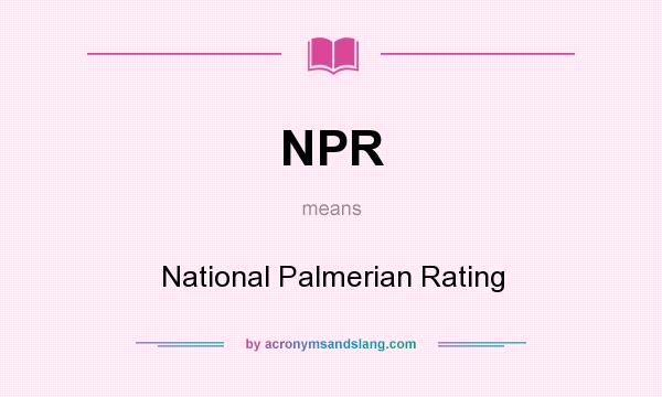 What does NPR mean? It stands for National Palmerian Rating
