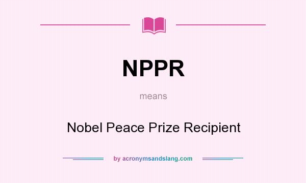 What does NPPR mean? It stands for Nobel Peace Prize Recipient